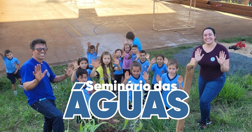 SEMINÁRIO DAS ÁGUAS: Conscientização e Educação Ambiental.